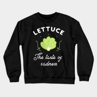 Lettuce the taste of sadness Crewneck Sweatshirt